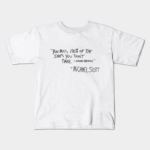 You Miss 100% Of The Shots You Don't Take Kids T-Shirt by The_Black_Dog